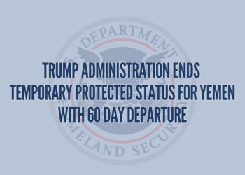 Trump Administration Ends Temporary Protected Status for Yemen with 60 Day Departure