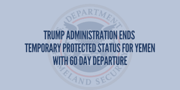 Trump Administration Ends Temporary Protected Status for Yemen with 60 Day Departure