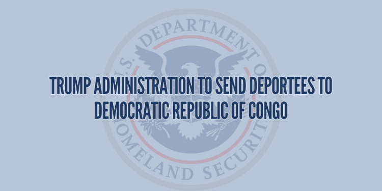 Trump Administration To Send Deportees to Democratic Republic of Congo